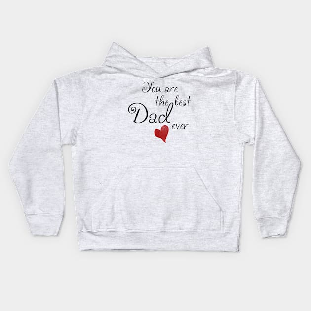 You are the best Dad ever Kids Hoodie by Hispaniola-Fineart